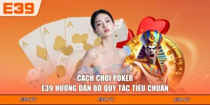 Cách Chơi Poker - E39 Hướng Dẫn Bộ Quy Tắc Tiêu Chuẩn