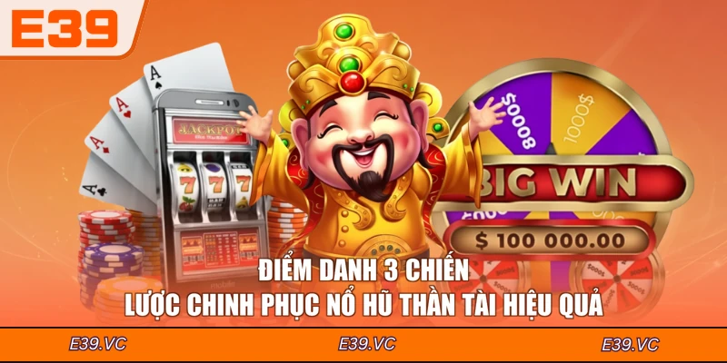 Điểm danh 3 chiến lược chinh phục nổ hũ Thần Tài hiệu quả