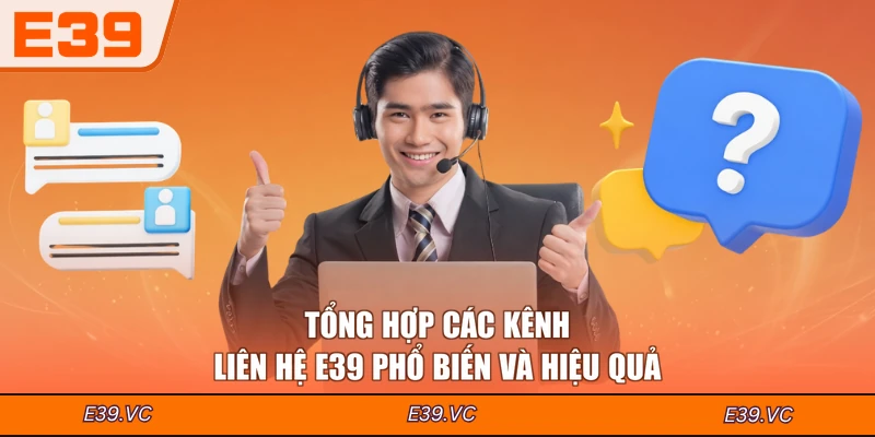 Tổng hợp các kênh liên hệ E39 phổ biến và hiệu quả